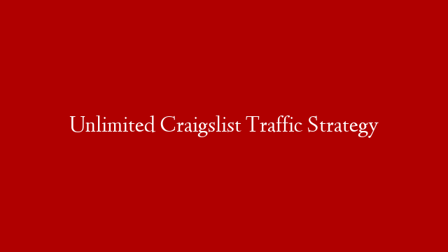 Unlimited Craigslist Traffic Strategy