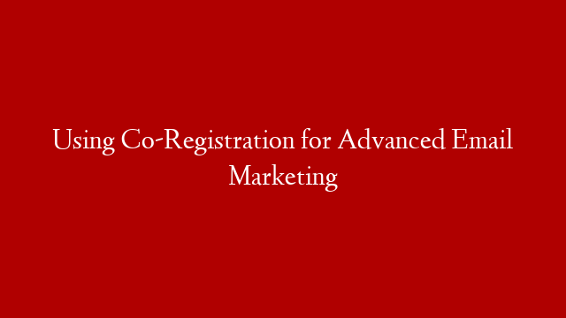 Using Co-Registration for Advanced Email Marketing