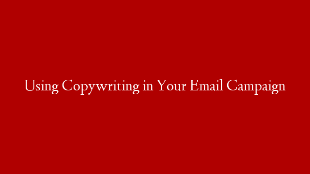Using Copywriting in Your Email Campaign