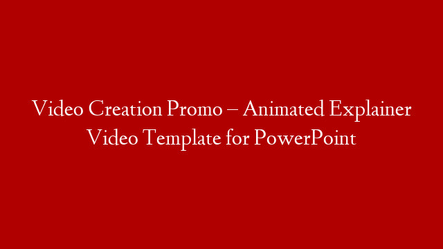 Video Creation Promo – Animated Explainer Video Template for PowerPoint