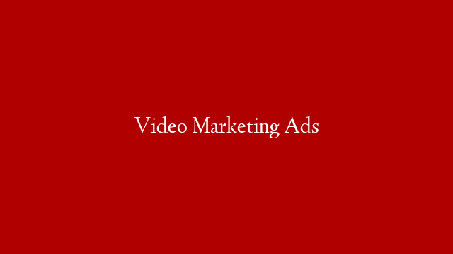 Video Marketing Ads