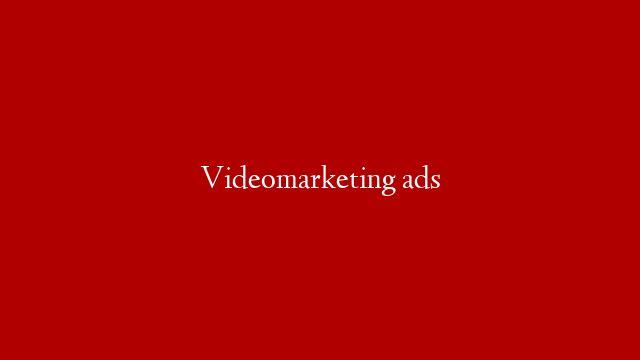 Videomarketing ads