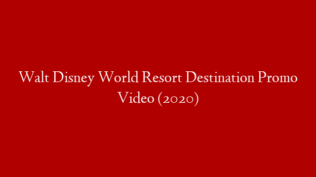 Walt Disney World Resort Destination Promo Video (2020)