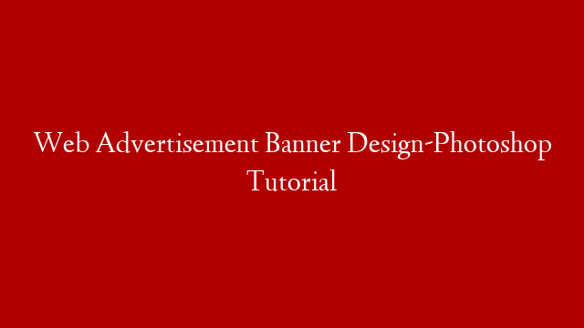 Web Advertisement Banner Design-Photoshop Tutorial