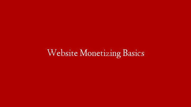 Website Monetizing Basics