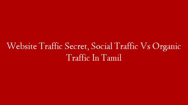 Website Traffic Secret, Social Traffic Vs Organic Traffic In Tamil