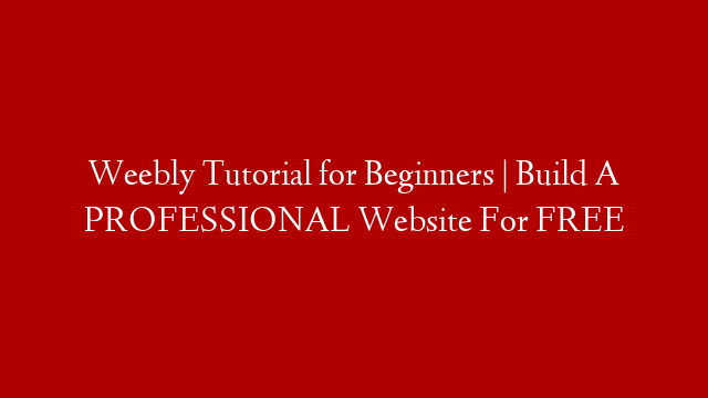 Weebly Tutorial for Beginners | Build A PROFESSIONAL Website For FREE