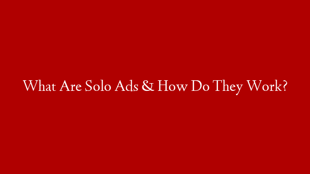 What Are Solo Ads & How Do They Work? post thumbnail image