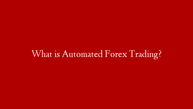 What is Automated Forex Trading? post thumbnail image