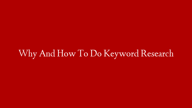 Why And How To Do Keyword Research