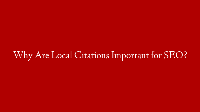 Why Are Local Citations Important for SEO?