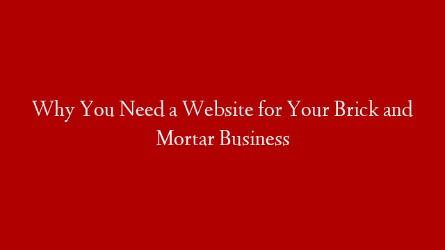 Why You Need a Website for Your Brick and Mortar Business post thumbnail image