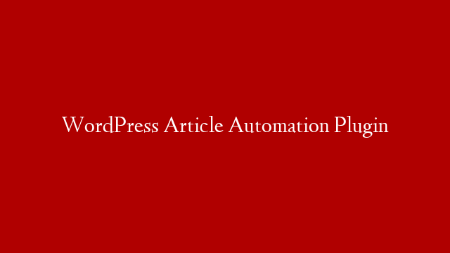WordPress Article Automation Plugin