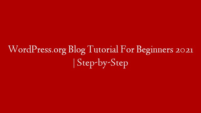 WordPress.org Blog Tutorial For Beginners 2021 | Step-by-Step