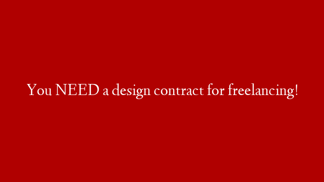 You NEED a design contract for freelancing!