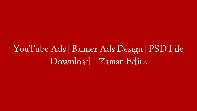 YouTube Ads | Banner Ads Design | PSD File Download – Zaman Editz