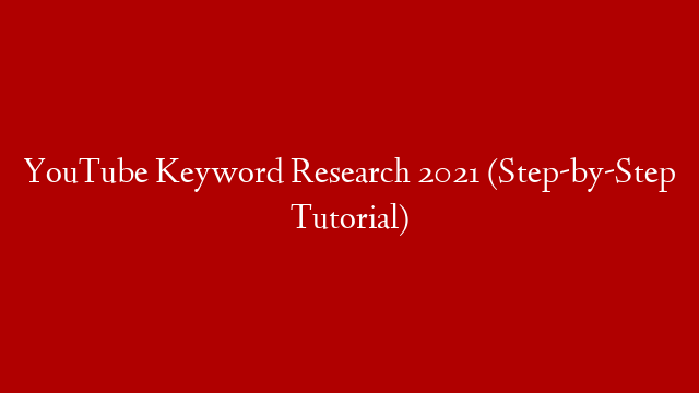 YouTube Keyword Research 2021 (Step-by-Step Tutorial)