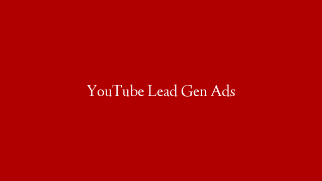 YouTube Lead Gen Ads