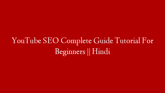 YouTube SEO Complete Guide Tutorial For Beginners || Hindi