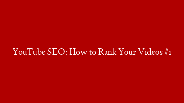 YouTube SEO: How to Rank Your Videos #1 post thumbnail image