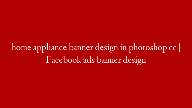 home appliance banner design in photoshop cc | Facebook ads banner design