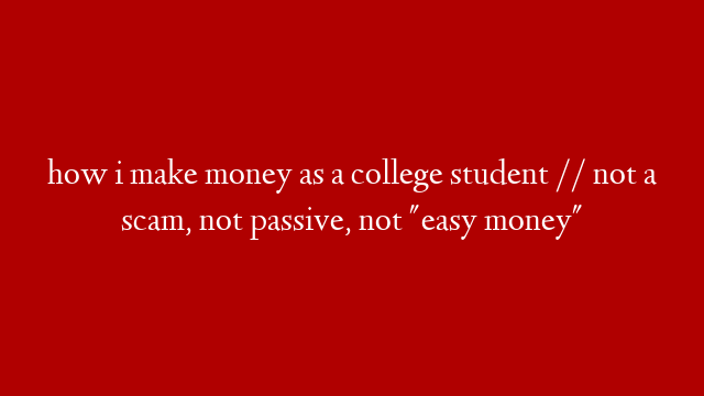 how i make money as a college student // not a scam, not passive, not "easy money"