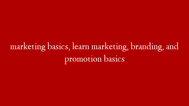 marketing basics, learn marketing, branding, and promotion basics