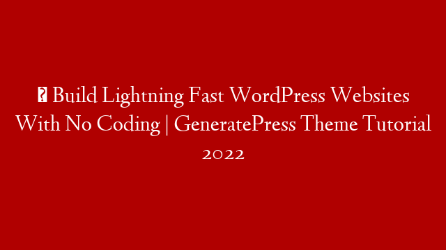 ⚡ Build Lightning Fast WordPress Websites With No Coding | GeneratePress Theme Tutorial 2022