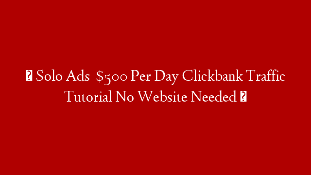  Solo Ads   $500 Per Day Clickbank Traffic Tutorial No Website Needed  post thumbnail image