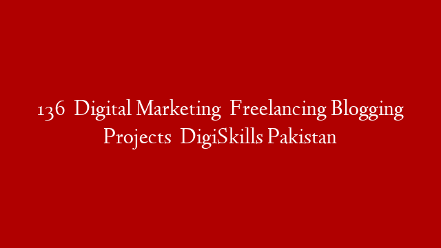 136   Digital Marketing   Freelancing Blogging Projects   DigiSkills Pakistan