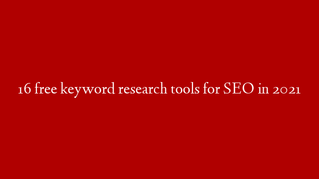 16 free keyword research tools for SEO in 2021