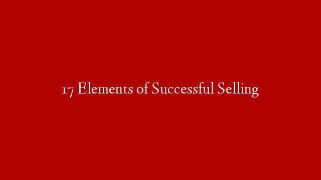 17 Elements of Successful Selling