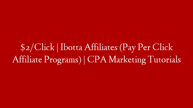 $2/Click | Ibotta Affiliates (Pay Per Click Affiliate Programs) | CPA Marketing Tutorials