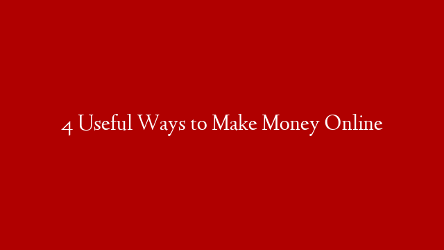 4 Useful Ways to Make Money Online post thumbnail image