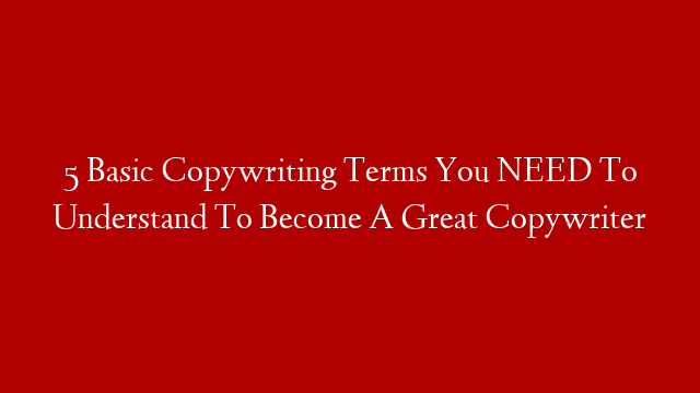 5 Basic Copywriting Terms You NEED To Understand To Become A Great Copywriter post thumbnail image