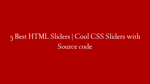 5 Best HTML Sliders | Cool CSS Sliders with Source code
