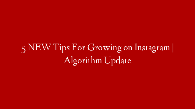 5 NEW Tips For Growing on Instagram | Algorithm Update