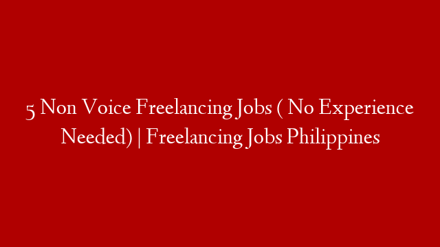 5 Non Voice Freelancing Jobs ( No Experience Needed) | Freelancing Jobs Philippines