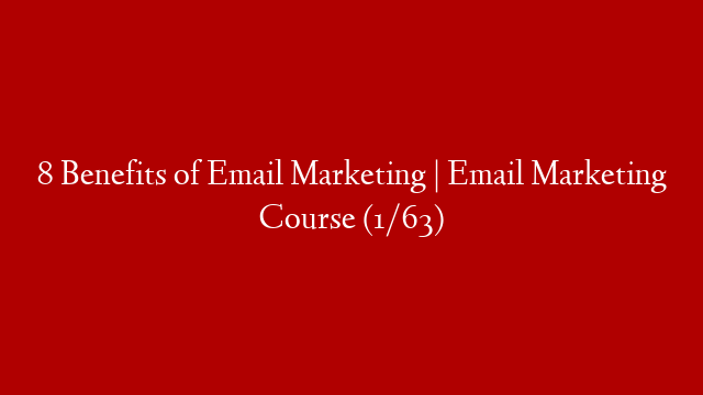 8 Benefits of Email Marketing | Email Marketing Course (1/63)