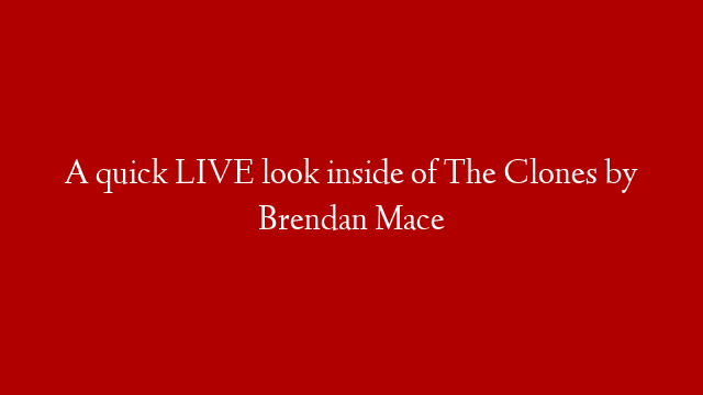 A quick LIVE look inside of The Clones by Brendan Mace
