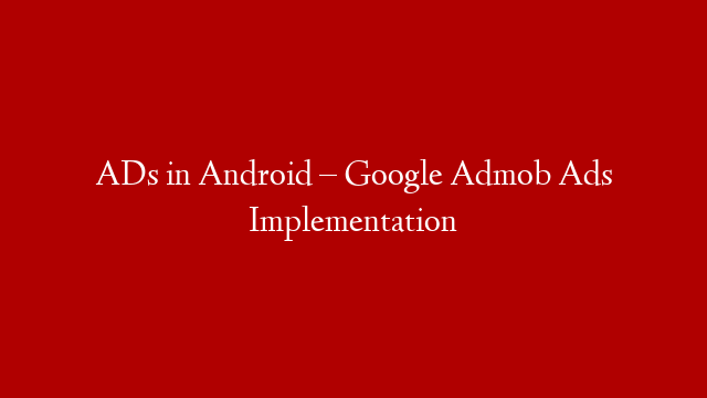 ADs in Android – Google Admob Ads Implementation