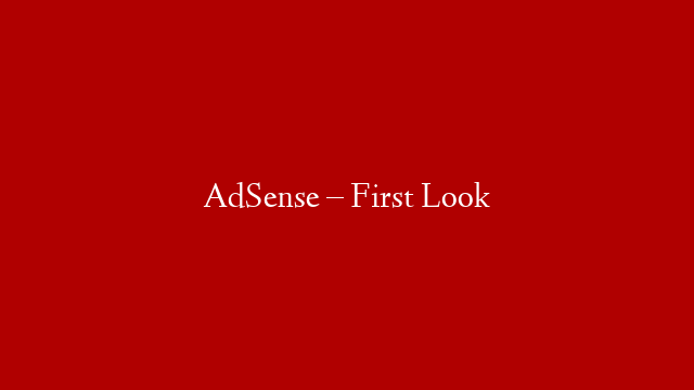 AdSense – First Look