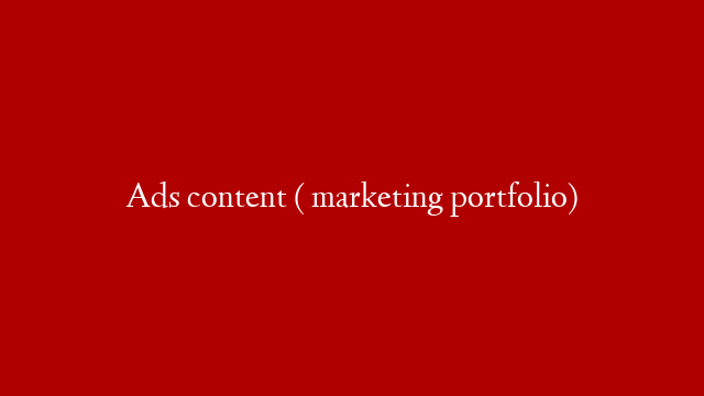 Ads content ( marketing portfolio)