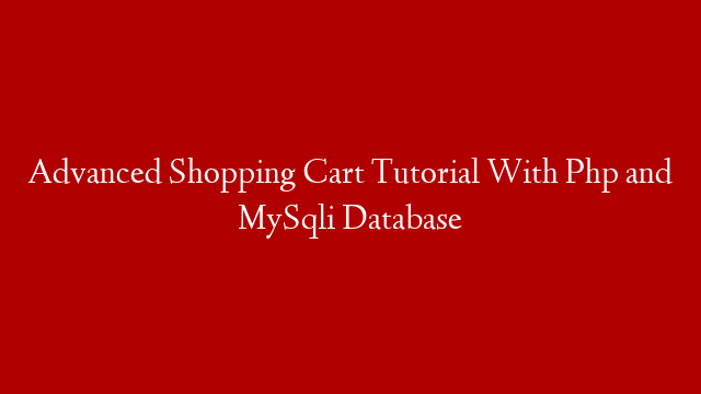 Advanced Shopping Cart Tutorial With Php and MySqli Database