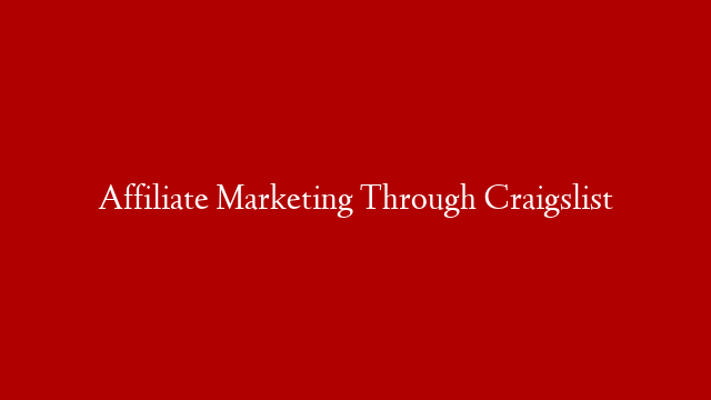 Affiliate Marketing Through Craigslist