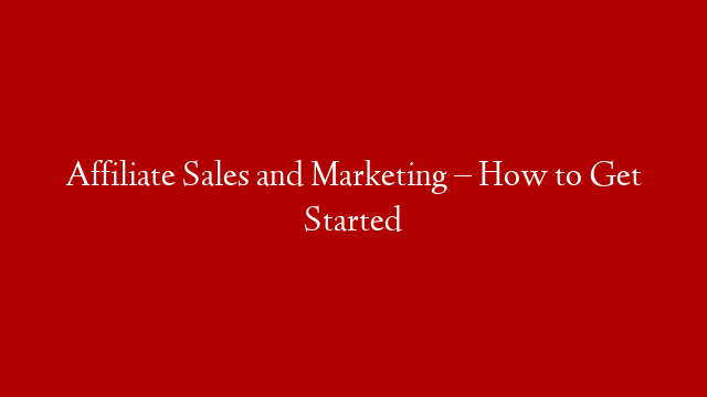 Affiliate Sales and Marketing – How to Get Started post thumbnail image