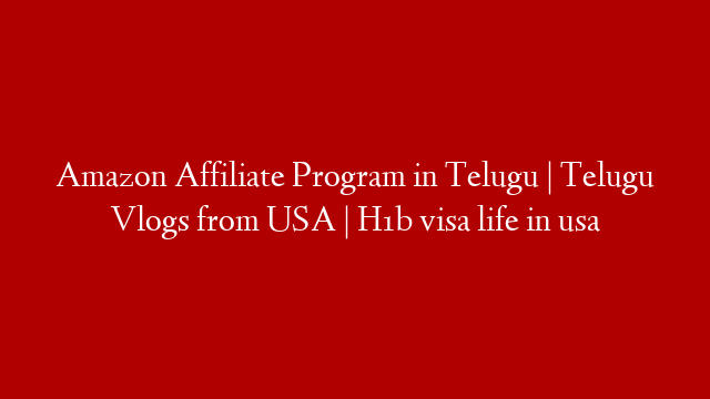 Amazon Affiliate Program in Telugu | Telugu Vlogs from USA | H1b visa life in usa