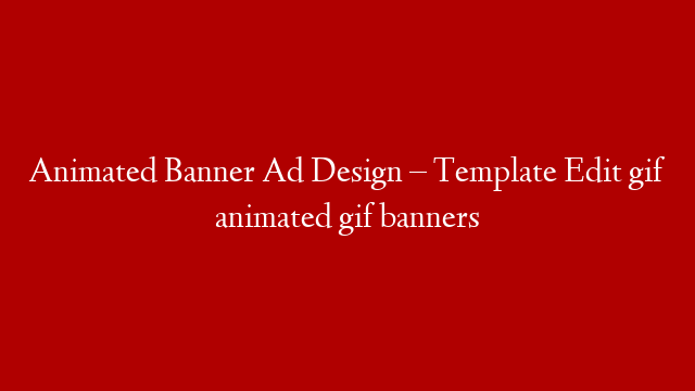 Animated Banner Ad Design – Template Edit gif animated gif banners