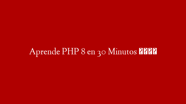 Aprende PHP 8 en 30 Minutos 📘 post thumbnail image