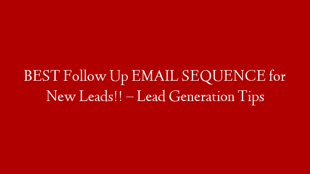 BEST Follow Up EMAIL SEQUENCE for New Leads!! – Lead Generation Tips